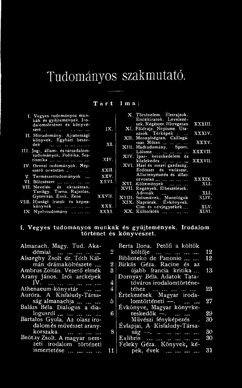..... XXXVII. X IV. Ipar- kereskedelem és közlekedés... _ XXXVII. XVI. Házi és mezei gazdaság. Erdészet és vadászat. Állattenyésztés és álíatorvostan...... XXXIX. X V I. Költemények X II. XV II.