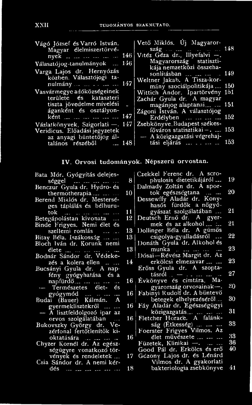 ........... 152 Zsebkönyve,Budapest székesfőváros statisztikai.... 153 A közigazgatási végrehajtási eljárás...... 153 IV. Orvosi tudományok. Népszerű orvostan. Bata Mór.