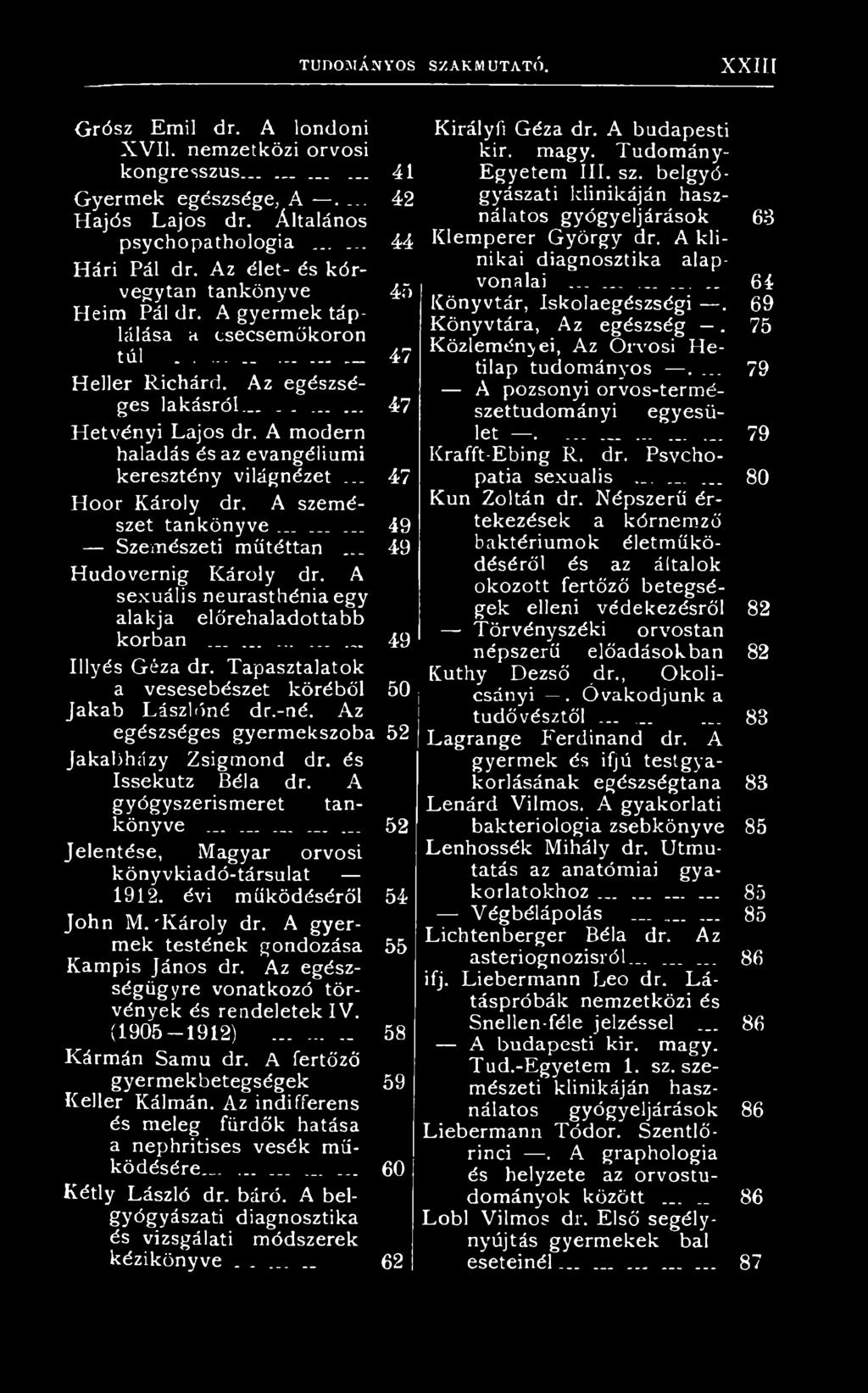 és Issekutz Béla dr. A gyógyszerismeret tankönyve... _... Jelentése, Magyar orvosi könyvkiadó-társulat 1912. évi működéséről John M.'Károly dr. A gyermek testének gondozása Kampis János dr.