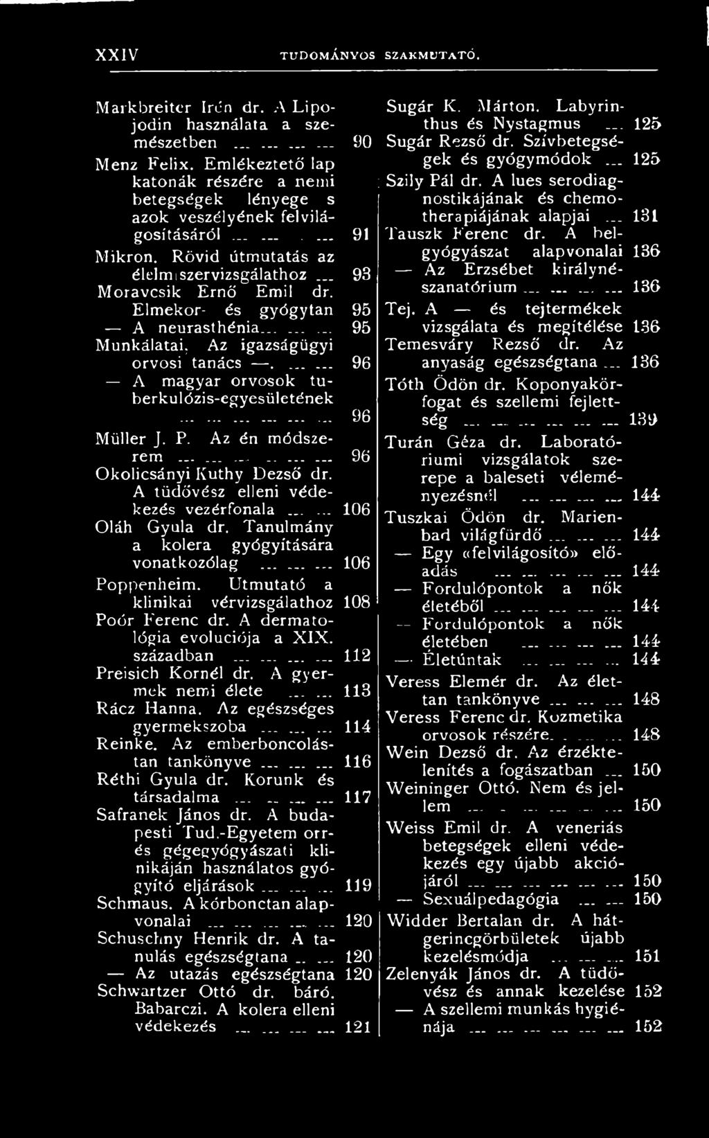 A dermatológia evolúciója a XIX. században............ 112 Preisich Kornél dr. A gyermek nemi élete...... 113 Rácz Hanna. Az egészséges gyermekszoba...... 114 Reinke. Az emberboncol ástan tankönyve.