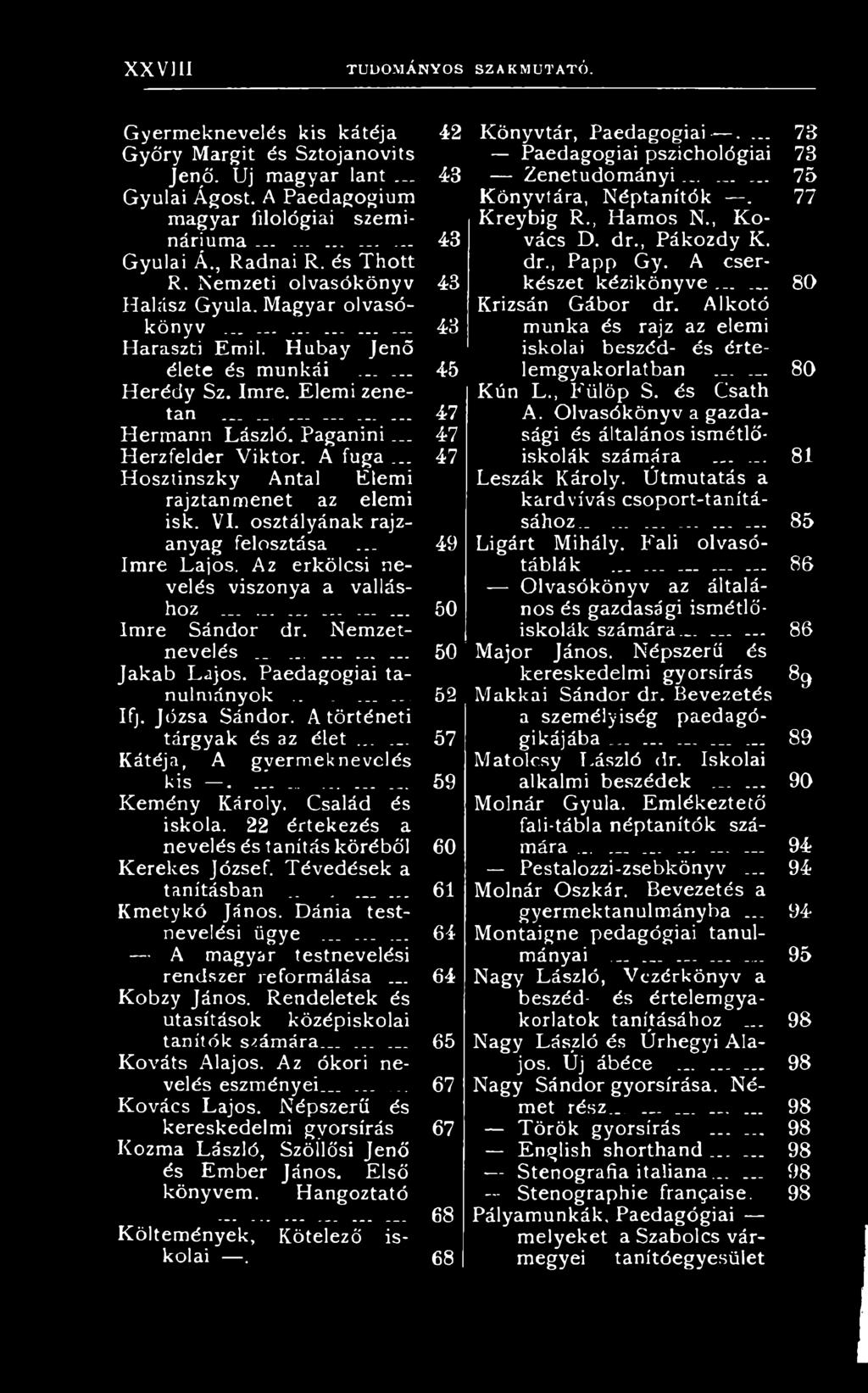 Család és iskola. 22 értekezés a nevelés és tanítás köréből Kerekes József. Tévedések a tanításban._. _... Kmetykó János. Dánia testnevelési ügye.