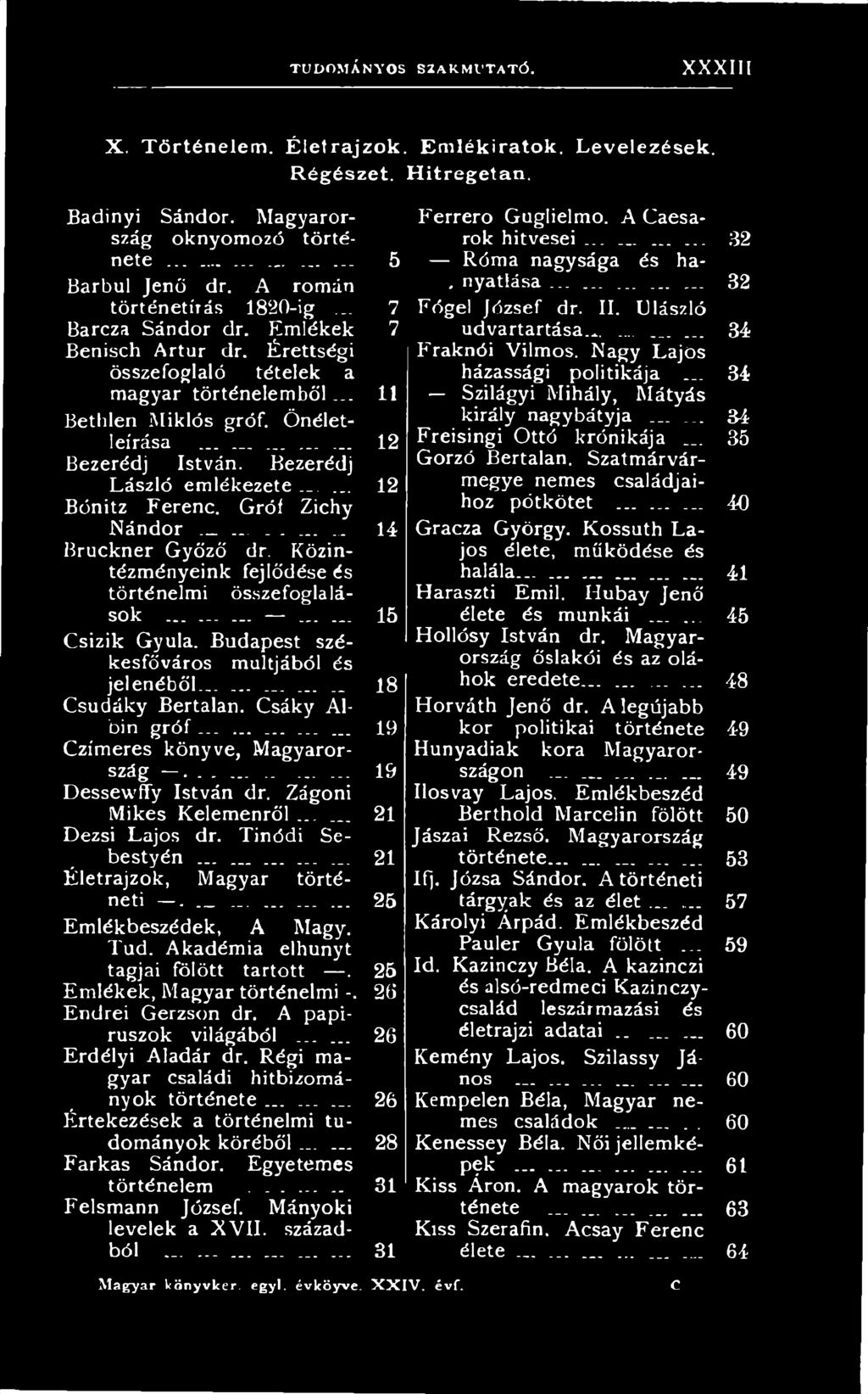 Zágoni Mikes Kelemenről... 21 Dezsi Lajos dr. Tinódi Sebestyén... _......... 21 Életrajzok, Magyar történeti. _............ 25 Emlékbeszédek, A Magy. Tud. Akadémia elhunyt tagjai fölött tartott.