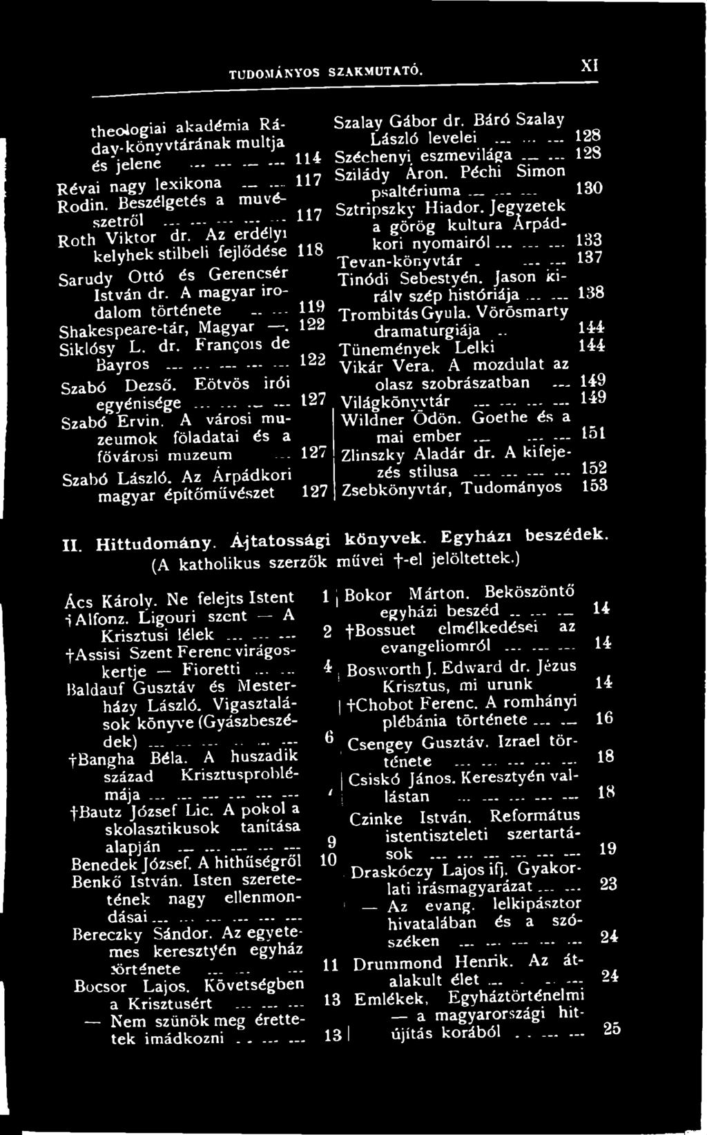 Jegyzetek a görög kultúra Árpádkori nyomairól...... Tevan-könyvtár....... Tinódi Sebestyén. Jason király szép históriája-------._ 138 Trombitás Gyula. Vörösmarty dramaturgiája.