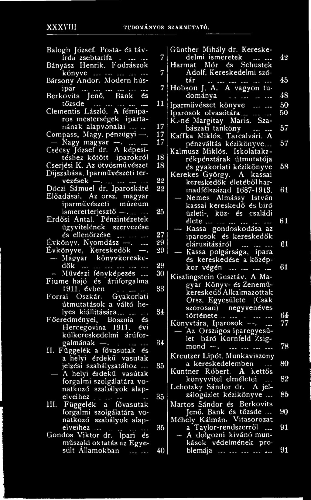 29 Magyar könyvkereskedők...... Művészi fényképezés... 29 30 Fiume hajó és árúforgalma 1911. évben... -33 Forrai Oszkár- Gyakorlati útmutatások a váltó helyes kiállítására.