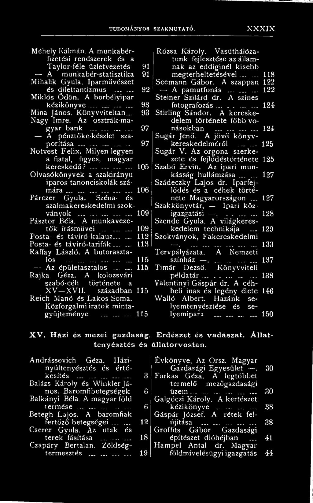 ..... 115 Rajka Géza. A kolozsvári szabó-céh története a X V XVII. században 115 Reich Manó és Lakos Soma. Közforgalmi iratok mintagyűjteménye......... 115 X V. Házi és mezei gazdaság.
