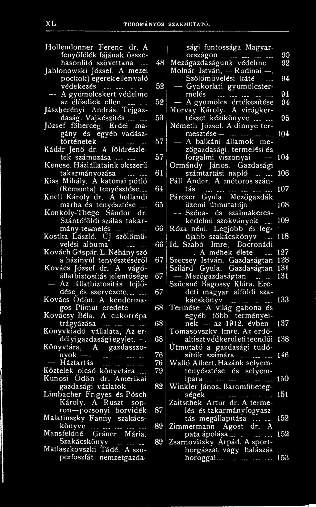 .. Kovách Gáspár. L. Néhány szó a házi nyúl tenyésztéséről Kovács József dr. A vágóállatbiztosítás jelentősége Az állatbiztosítás fejlődése és szervezete...... Kovács Ödön.