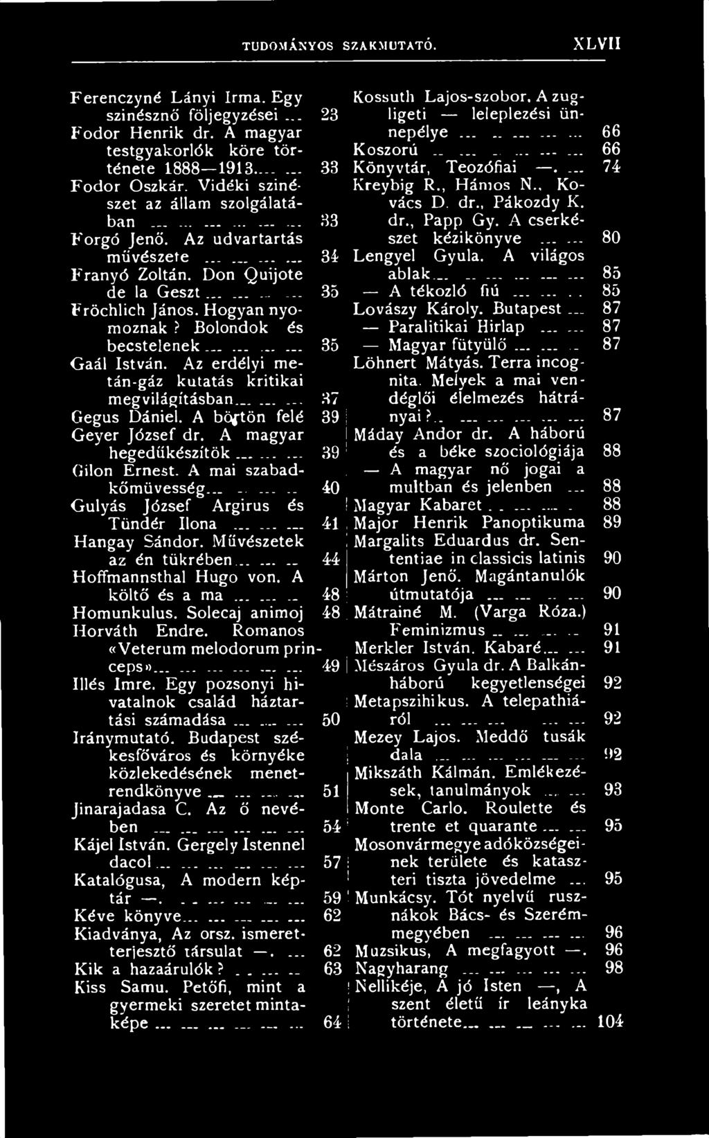 Az erdélyi me- Löhnert Mátyás. Terra incogtán-gáz kutatás kritikai nita. Melyek a mai venmegvilágításban... 37 déglői élelmezés hátrá- Gegus Dániel. A böjtön felé 39! nyai?._... 87 Geyer József dr.