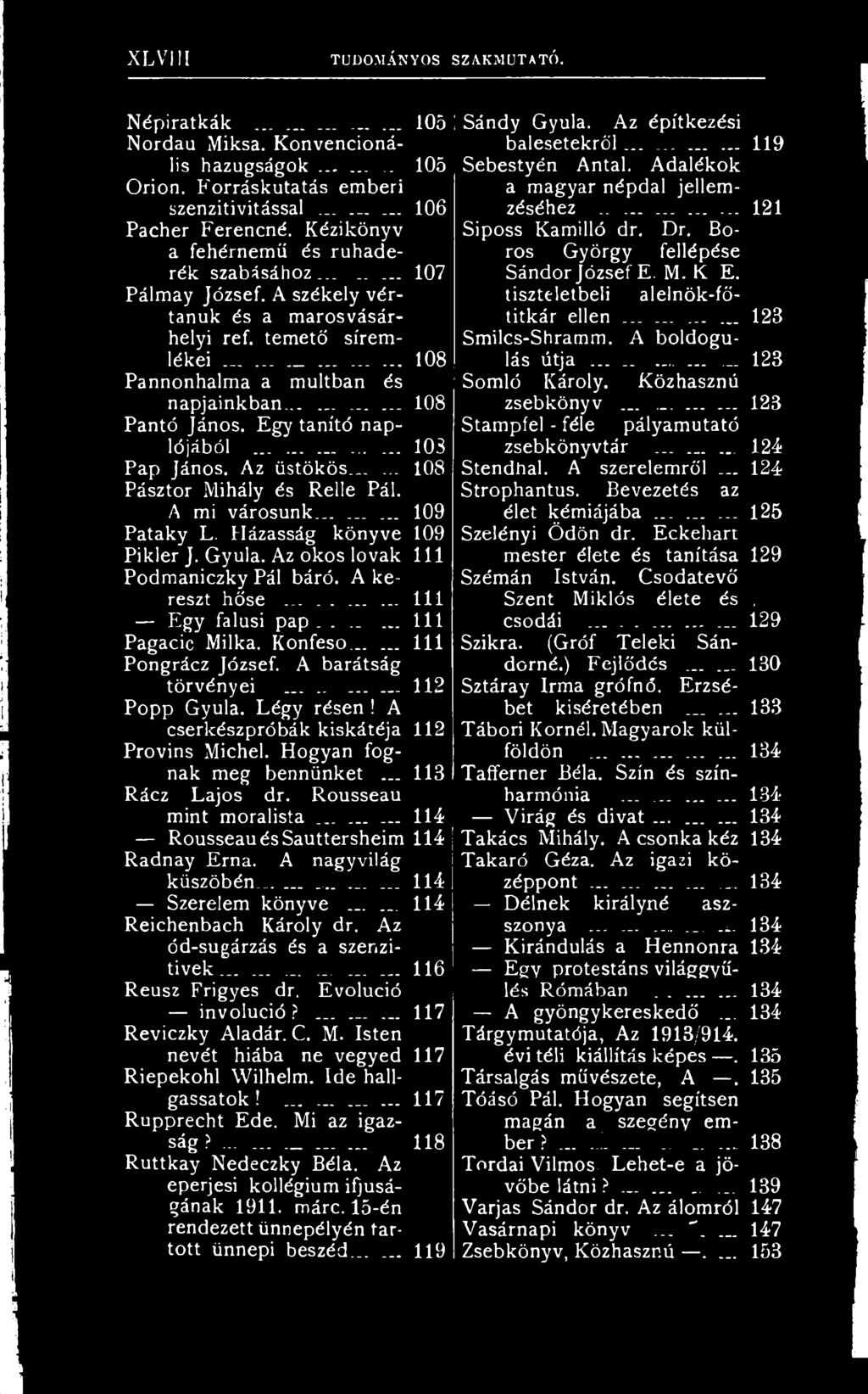 .. Rácz Lajos dr. Rousseau mint moralista...... Rousseau és Sauttersheim Radnay Erna. A nagyvilág küszöbén... Szerelem könyve _... Reichenbach Károly dr. Az ód-sugárzás és a szenzitivek.