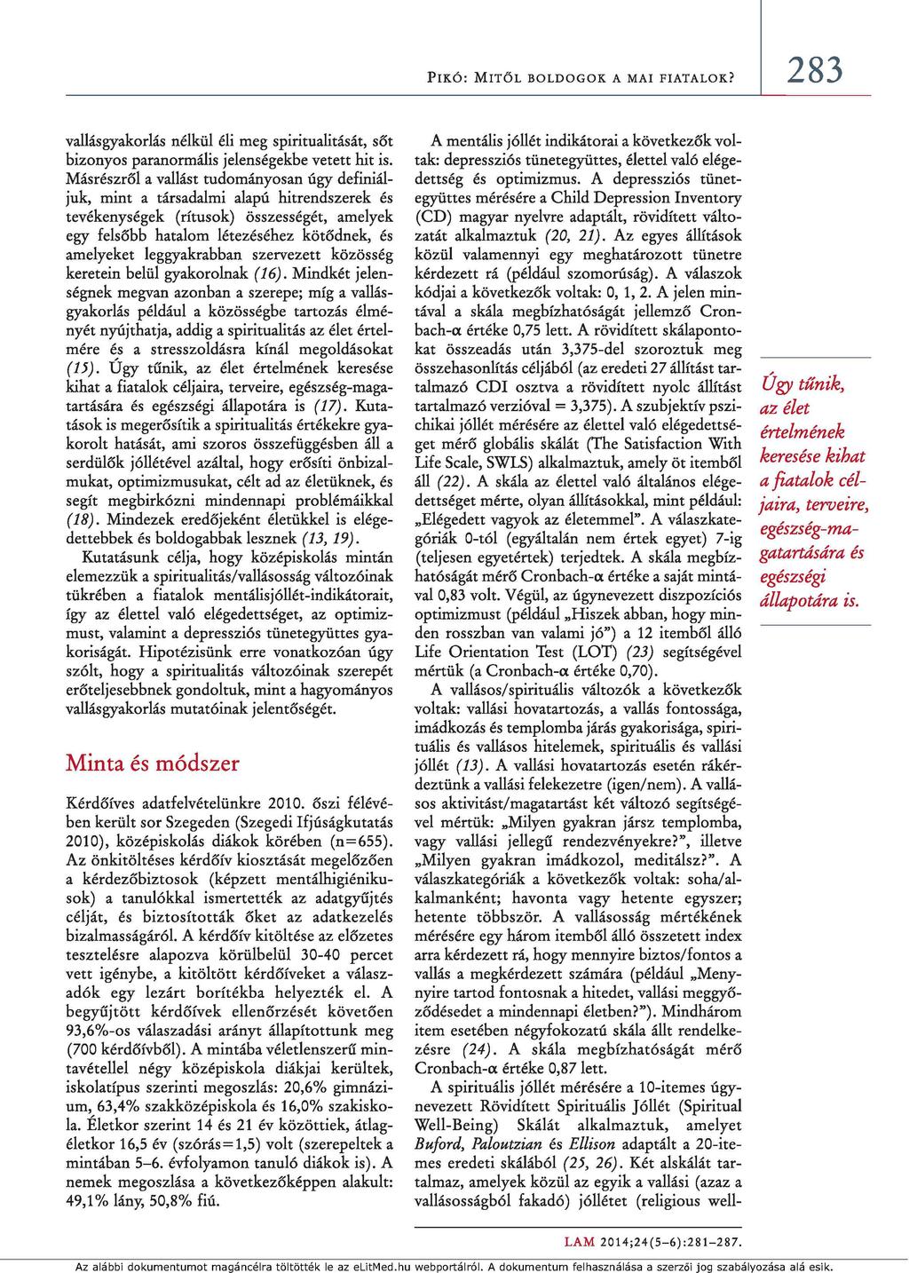 P i k ó : M i t ő l b o l d o g o k a m a i f i a t a l o k? 283 vallás gyakorlás nélkül éli meg spiritualitását, sőt bizonyos paranormális jelenségekbe vetett hit is.