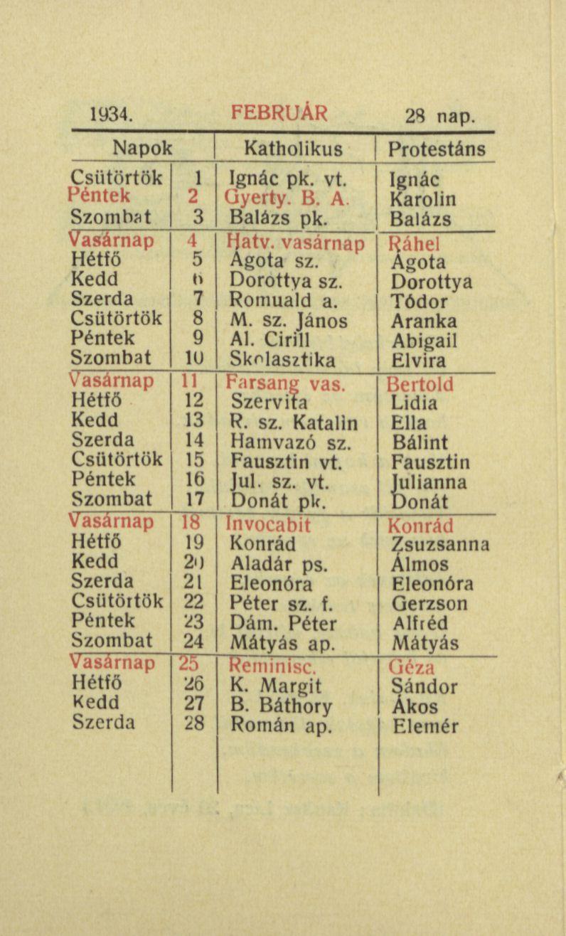 1934. FEBRUÁR 28 nap. Napok Katholikus Protestáns Szombat Vasárnap Hétfő Szombat Vasárnap Hétfő Szombat Vasárnap Hétfő Szombat Vasárnap Hétfő 1 Ignác pk. vt. 2 Gyerty. B. A 3 Balázs pk. 4 Hatv.