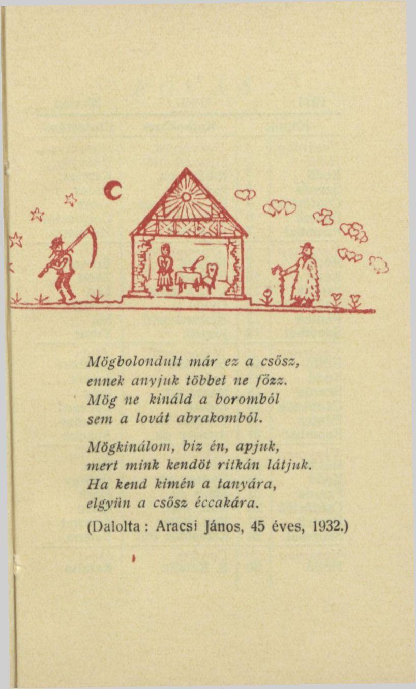 Mögbolondult már ez a csősz, ennek anyjuk többet ne /özz. Mög ne kínáld a boromból sem a lovát abrakomból.
