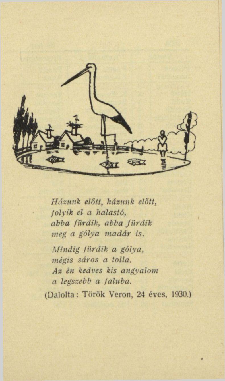 Házunk előtt, házunk előtt, /olyik el a halastó, abba fürdik, abba fürdik meg a gólya madár is.