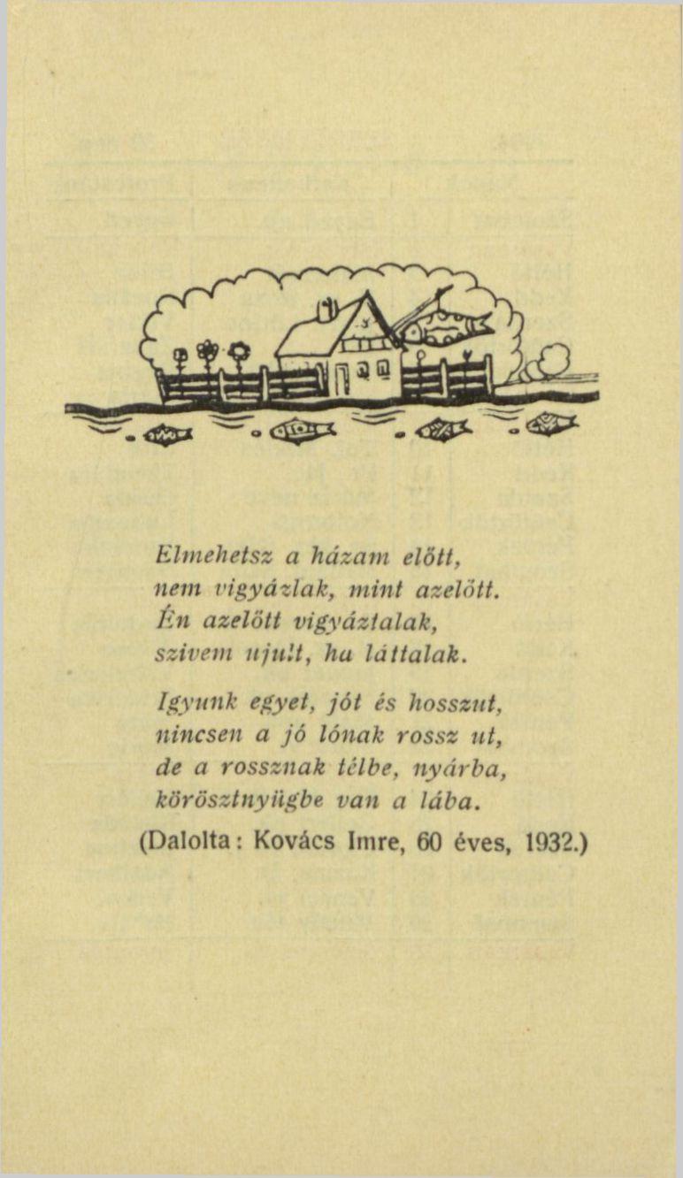 Elmehetsz a házam előtt, nem vigyázlak, mint azelőtt. Én azelőtt vigyáztalak, szivem ujult, hu láttalak.