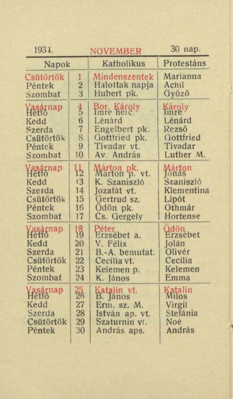 1934. NOVEMBER Szombat 30 " a P Napok Katholikus Protestáns ap Szombat ap Szombat M r p Szombat»" ap 1 2 3 t fi 7 8 9 10 U 13 14 15 16 17 11 20 21 22 23 24 $ 27 28 29 30 Mindenszentek Halottak napja