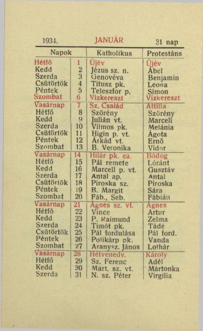 193). Napok Hétfő Szombat Vasárnap Hétfő Szombat Vasárnap Hétfő Szombat Vasárnap Hétfő Szombat vasárnap Hétfő ~ZT 22 23 24 25 26 1 ~2S~ 29 30 31 JANUÁR Katholikus Újév Jézus sz. n. Genovéva Titusz pk.