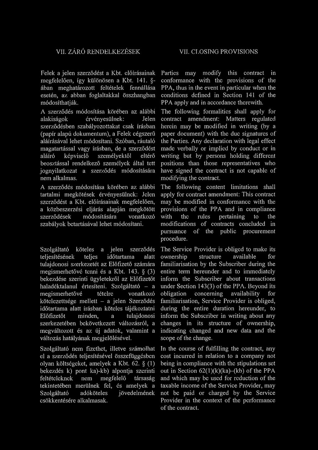A szerződés módosítása körében az alábbi alakiságok érvényesülnek: Jelen szerződésben szabályozottakat csak írásban (papír alapú dokumentum), a Felek cégszerű aláírásával lehet módosítani.
