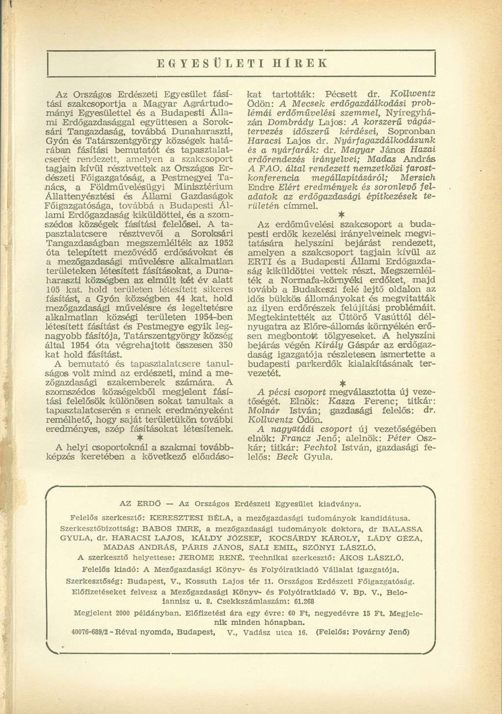 EGYESÜLETI HlREK Az Országos Erdészeti Egyesület fásítási szakcsoportja a Magyar Agrártudományi Egyesülettel és a Budapesti Állami Erdőgazdasággal együttesen a Soroksári Tangazdaság, továbbá