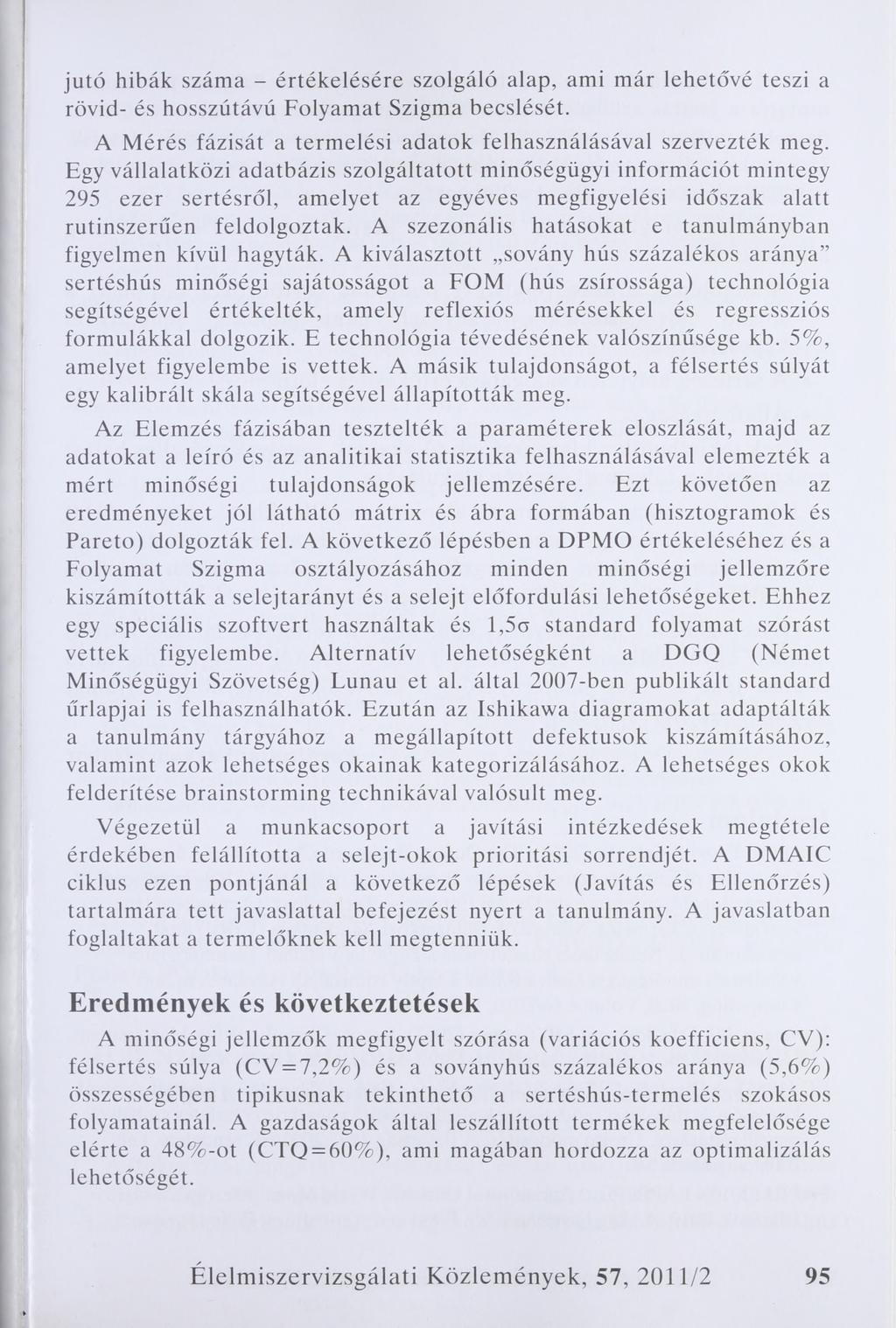 jutó hibák száma - értékelésére szolgáló alap, ami már lehetővé teszi a rövid- és hosszútávú Folyamat Szigma becslését. A Mérés fázisát a termelési adatok felhasználásával szervezték meg.