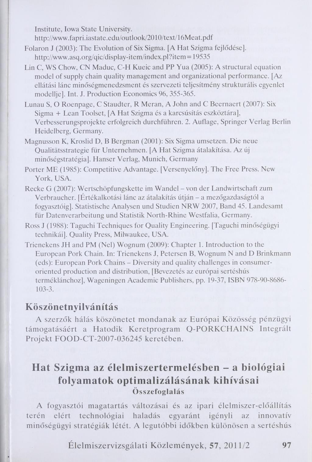 Institute, Iowa State University. http://www.fapri.iastate.edu/outlook/2010/text/16meat.pdf Folaron J (2003): The Evolution of Six Sigma. [A Hat Szigma fejlődése]. http://www.asq.