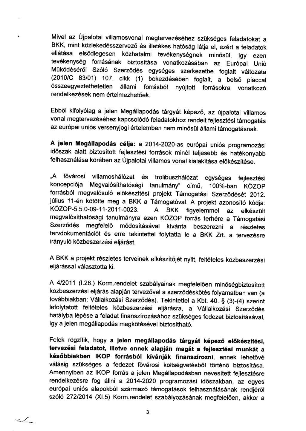 Mivel az Újpalotai villamosvonal megtervezéséhez szükséges feladatokat a BKK, mint közlekedésszervezö és illetékes hatóság látja el, ezért a feladatok ellátása elsödlegesen közhatalmi tevékenységnek