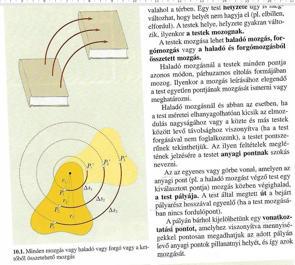 1, Mi a mozgás? A test helyének változása a térben és időben. Egyszerű mozgások: Helyváltoztatásnál egy test elmozdul a helyéről, odébb megy. Helyzetváltoztatás, ha pl.