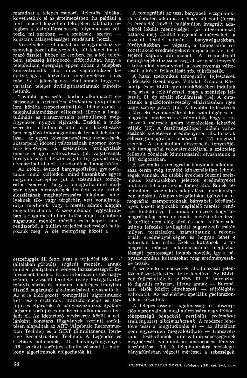 megfigyelésre sincs mód. Ez a jelenség oka lehet annak, hogy zavartalan telepet átvilágíthatatlannak minősíthetünk.