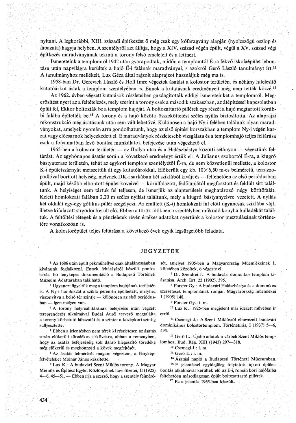 nyítani. A legkorábbi, XIII. századi építkezést ő még csak egy kőfaragvány alapján (nyolcszögű oszlop és lábazata) hagyja helyben. A szentélyről azt állítja, hogy a XIV.