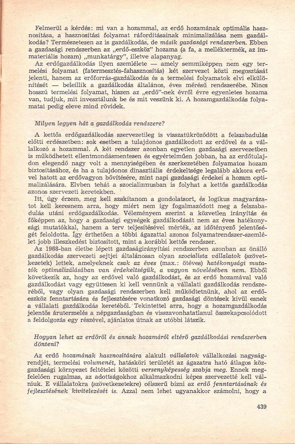 Felmerül a kérdés: mi van a hozammal, az erdő hozamának optimális hasznosítása, a hasznosítási folyamat ráfordításainak minimalizálása nem gazdálkodás?