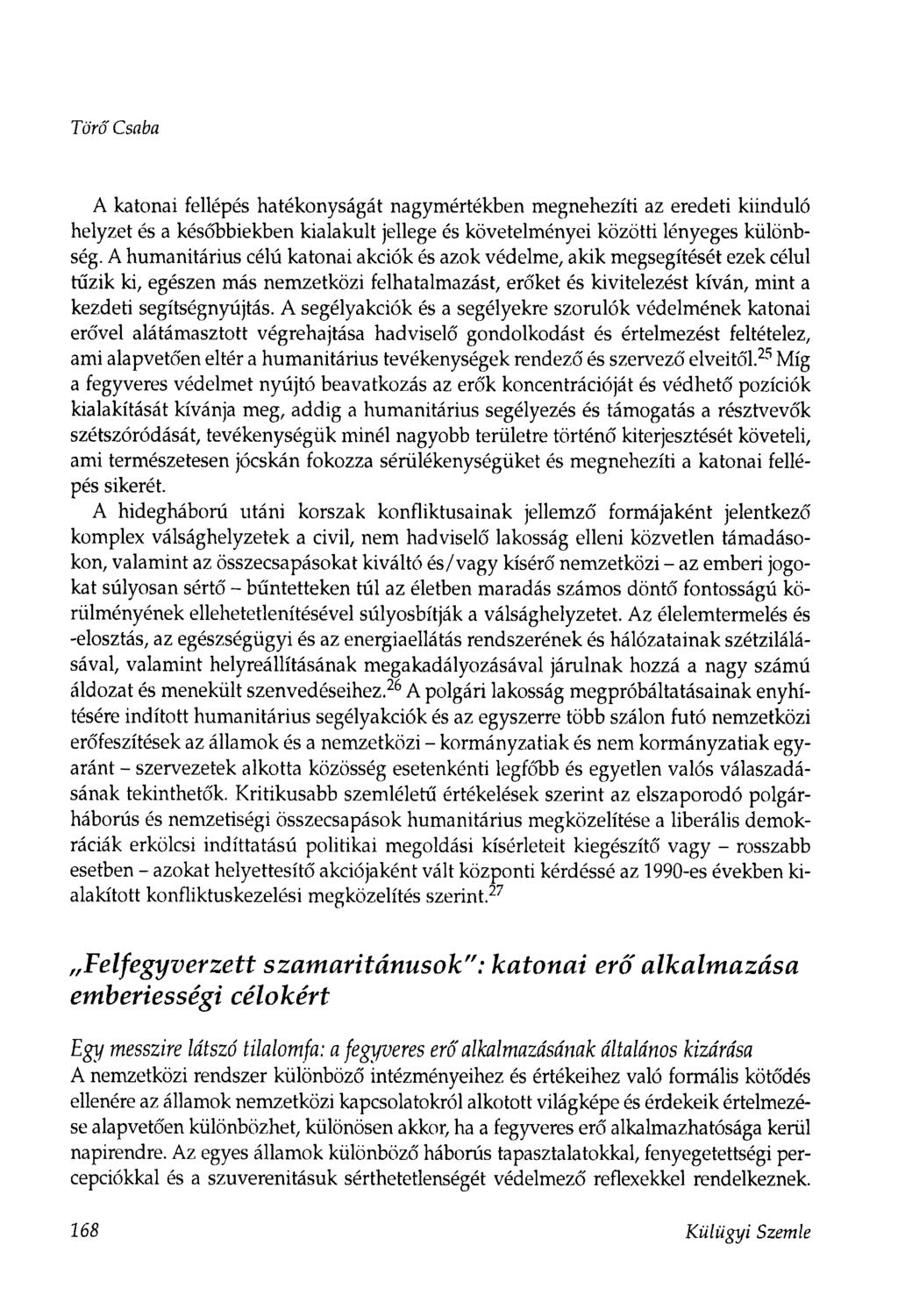 Törő Csaba A katonai fellépés hatékonyságát nagymértékben megnehezíti az eredeti kiinduló helyzet és a későbbiekben kialakult jellege és követelményei közötti lényeges különbség.