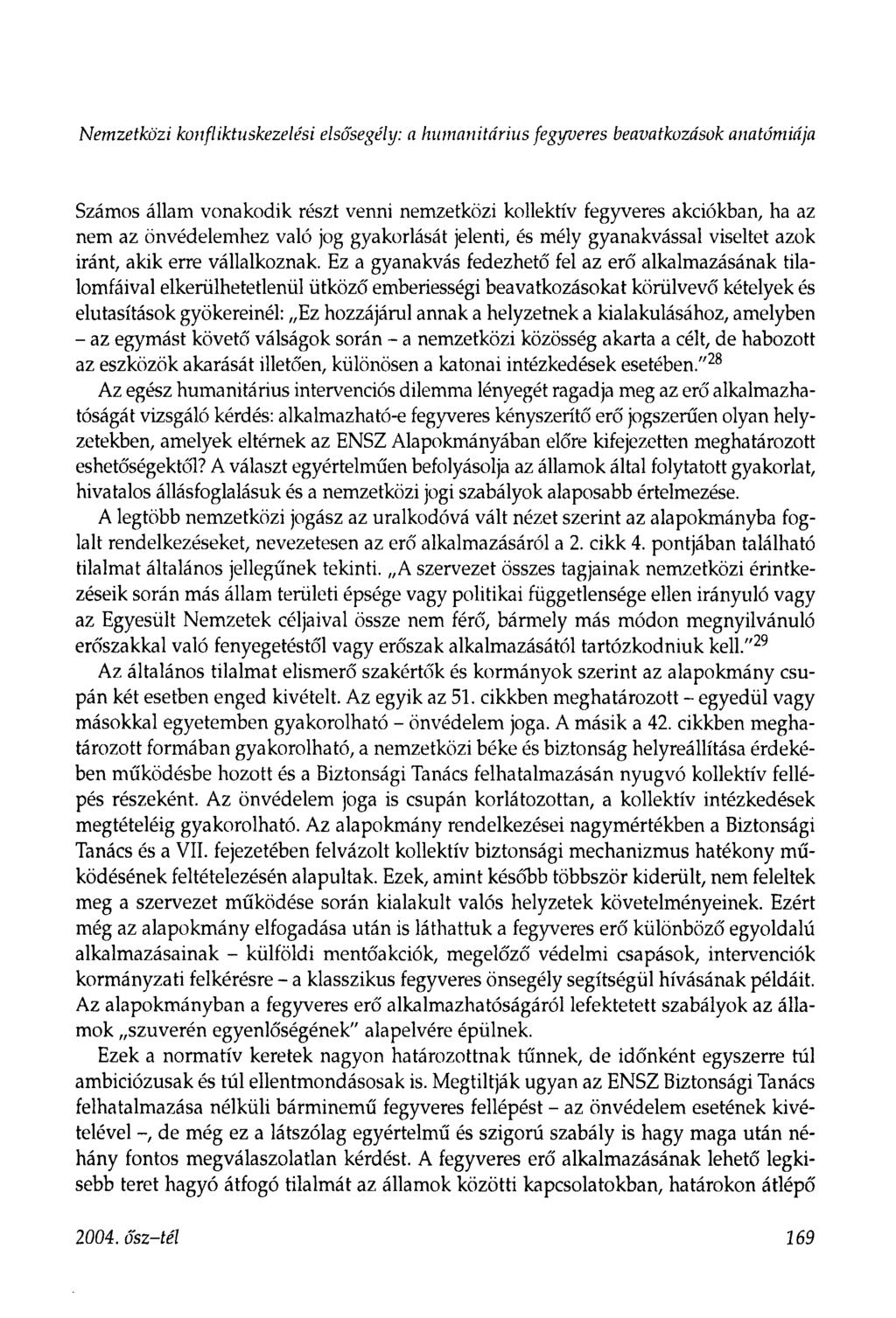 Nemzetközi konfliktuskezelési elsősegély: a humanitárius fegyveres beavatkozások anatómiája Számos állam vonakodik részt venni nemzetközi kollektív fegyveres akciókban, ha az nem az önvédelemhez való