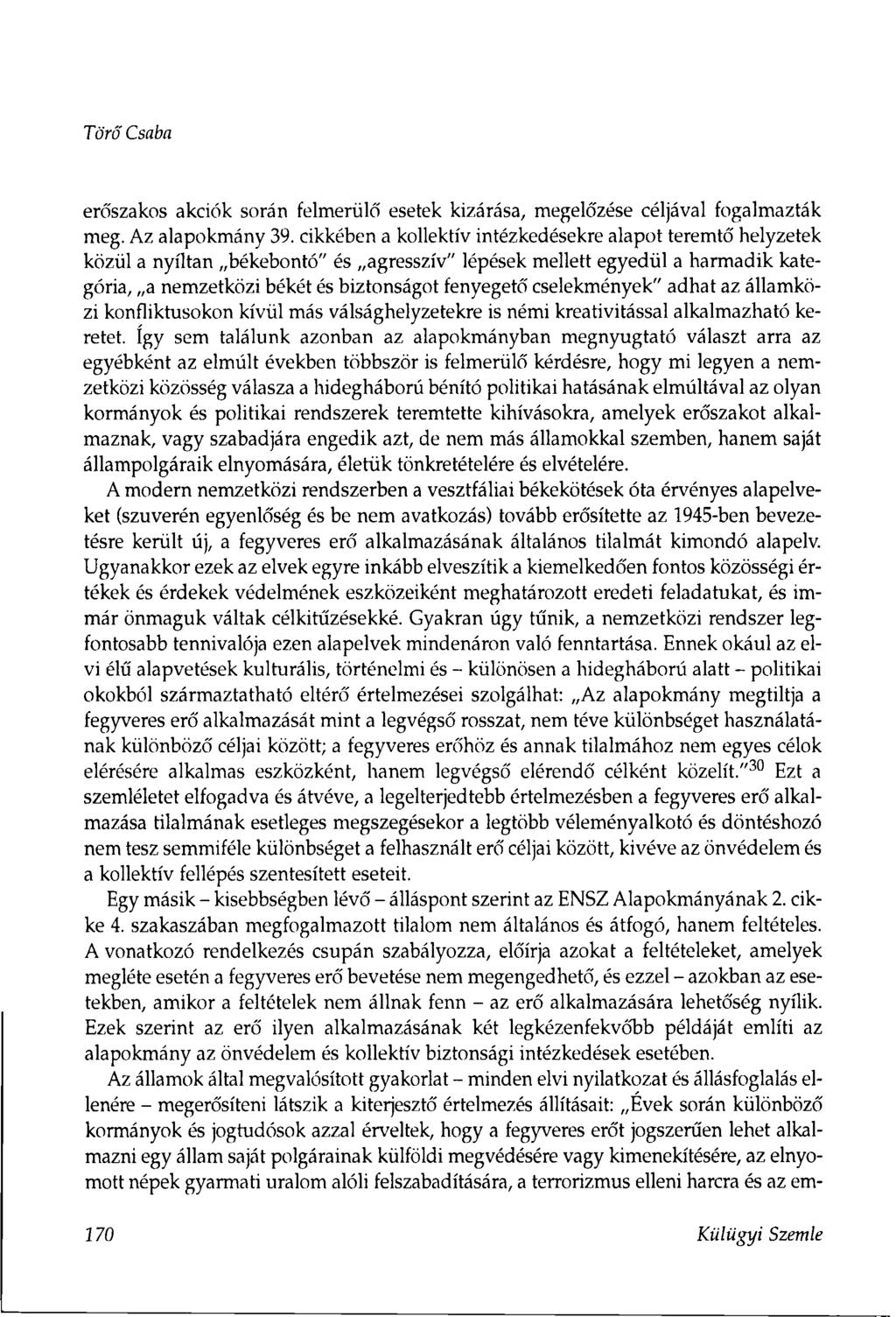 Törő Csaba erőszakos akciók során felmerülő esetek kizárása, megelőzése céljával fogalmazták meg. Az alapokmány 39.