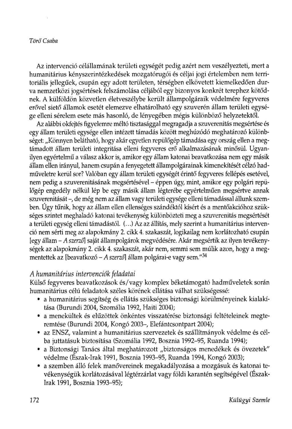 Törő Csaba Az intervenció célállamának területi egységét pedig azért nem veszélyezteti, mert a humanitárius kényszerintézkedések mozgatórugói és céljai jogi értelemben nem territoriális jellegűek,