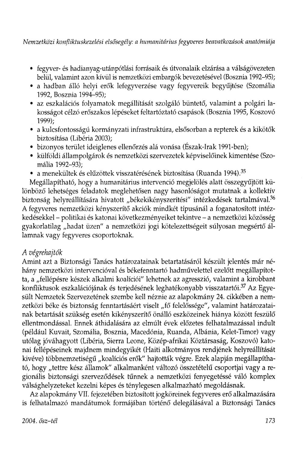 Nemzetközi konfliktuskezelési elsősegély: a humanitárius fegyveres beavatkozások anatómiája fegyver- és hadianyag-utánpótlási forrásaik és útvonalaik elzárása a válságövezeten belül, valamint azon