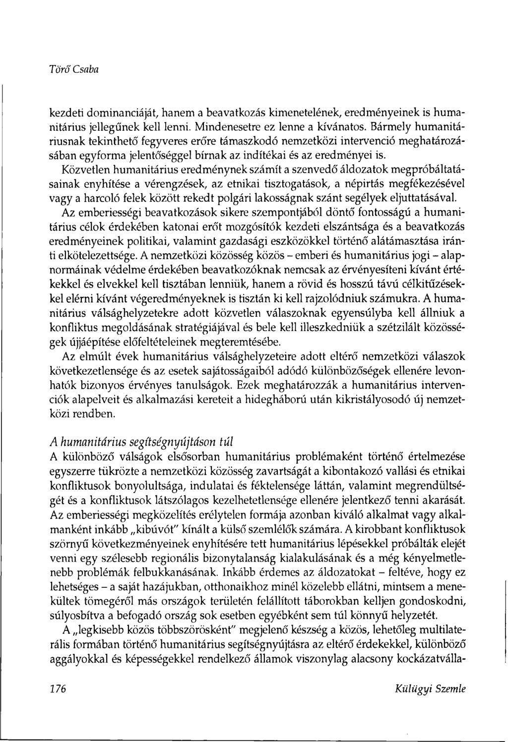 Törő Csaba kezdeti dominanciáját, hanem a beavatkozás kimenetelének, eredményeinek is humanitárius jellegűnek kell lenni. Mindenesetre ez lenne a kívánatos.