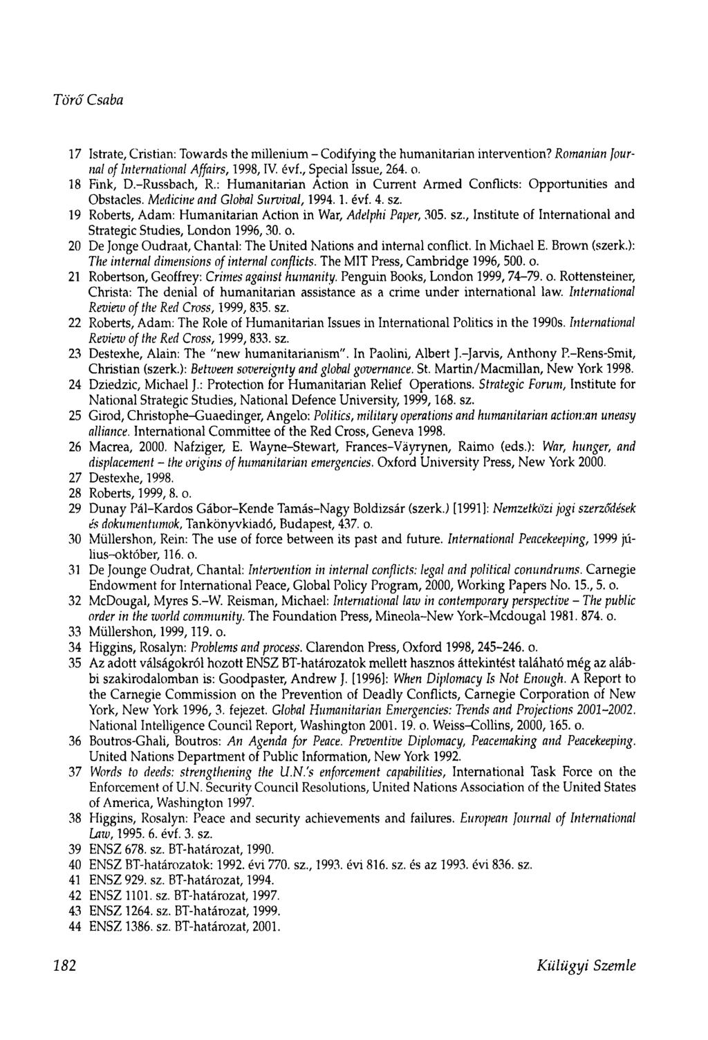 Törő Csaba 17 Istrate, Cristian: Towards the millenium - Codifying the humanitarian intervention? Romanian Journal of International Affairs, 1998, IV. évf., Special Issue, 264. o. 18 Fink, D.