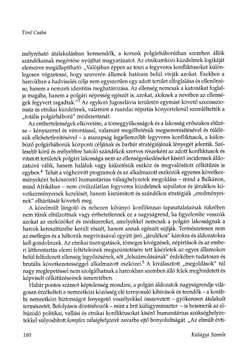 Törő Csaba mélyreható átalakulásban keresendők, a korunk polgárháborúiban szemben állók szándékainak megértése nyújthat magyarázatot.