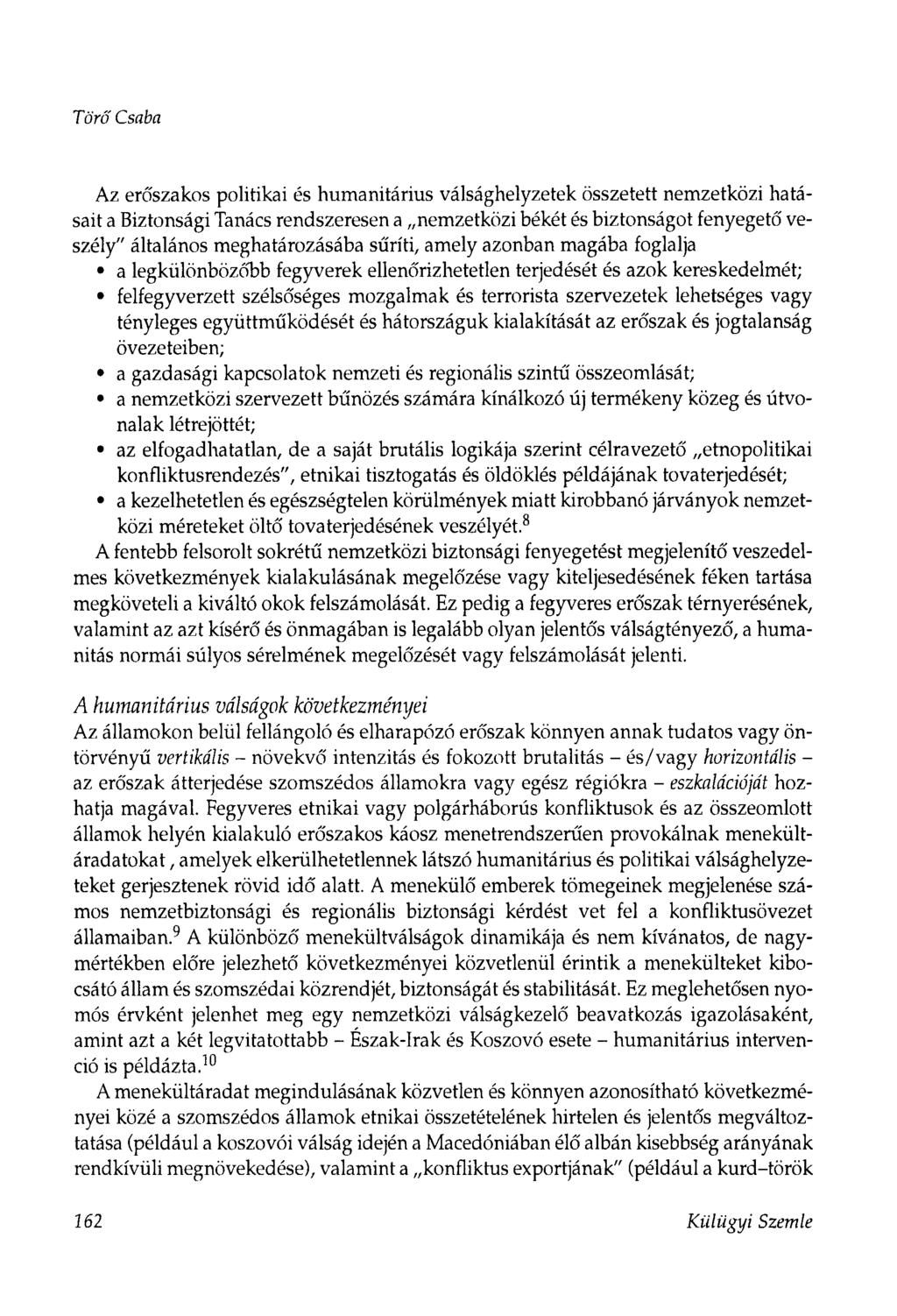 Törő Csaba Az erőszakos politikai és humanitárius válsághelyzetek összetett nemzetközi hatásait a Biztonsági Tanács rendszeresen a nemzetközi békét és biztonságot fenyegető' veszély" általános
