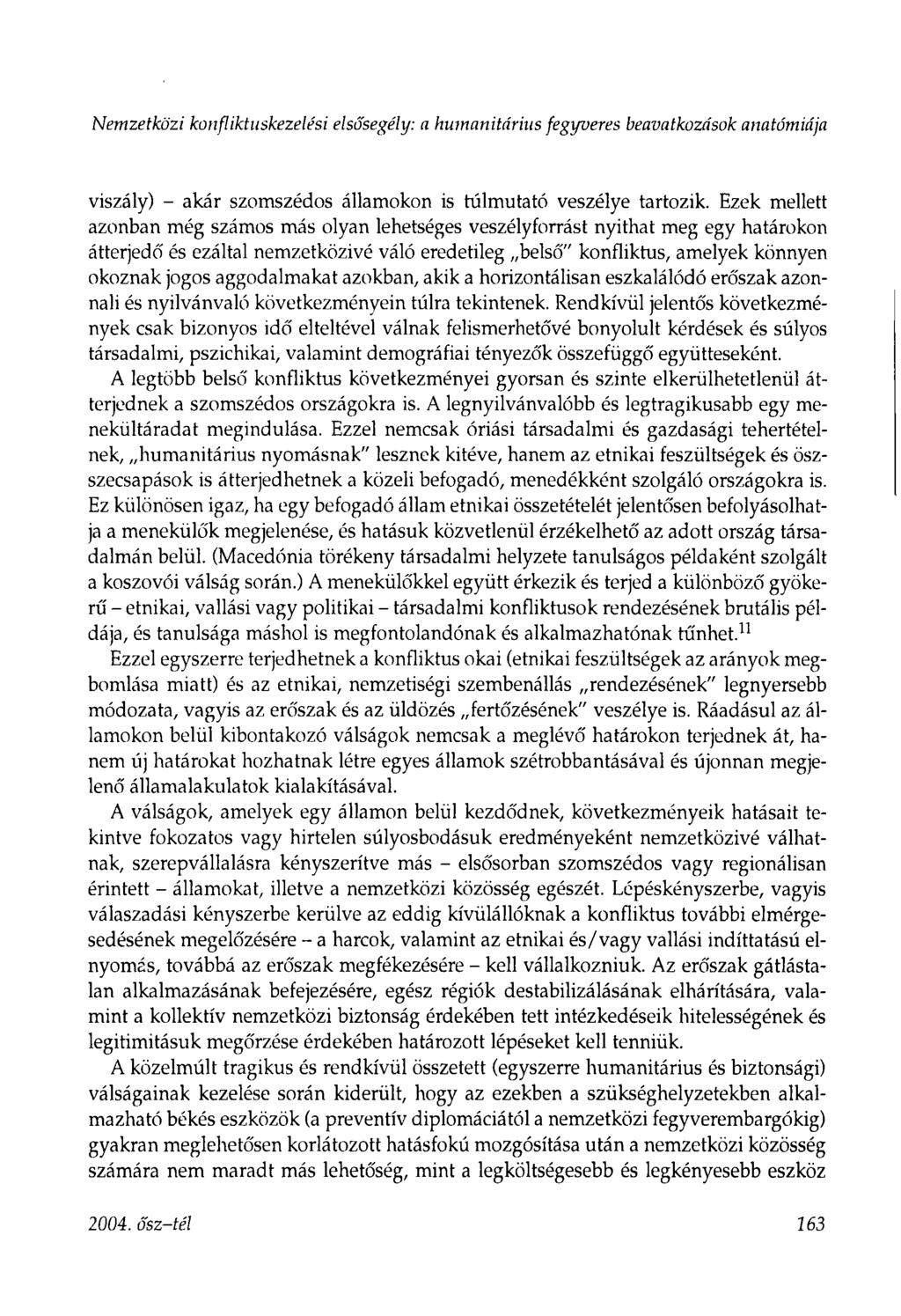 Nemzetközi konfliktuskezelési elsősegély: a humanitárius fegyveres beavatkozások anatómiája viszály) - akár szomszédos államokon is túlmutató veszélye tartozik.