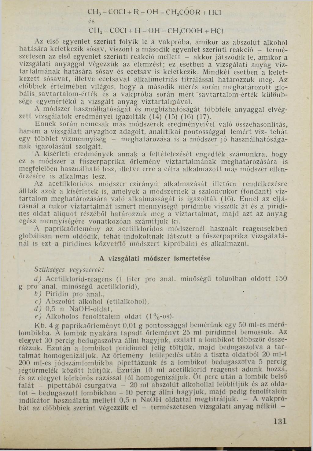 CH3-C0C1 + R-OH =CH3COÜR + HCl és CH3 - COC1 + H - OH = CH3COOH + HC1 Az első egyenlet szerint folyik le a vakpróba, amikor az abszolút alkohol hatására keletkezik sósav, viszont a második egyenlet