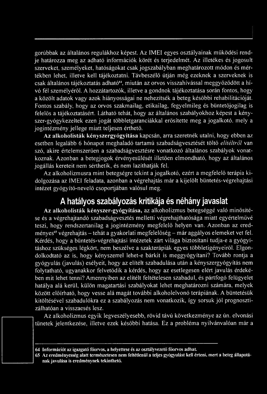 Fontos szabály, hogy az orvos szakmailag, etikailag, fegyelmileg és büntetőjogilag is felelős a tájékoztatásért.