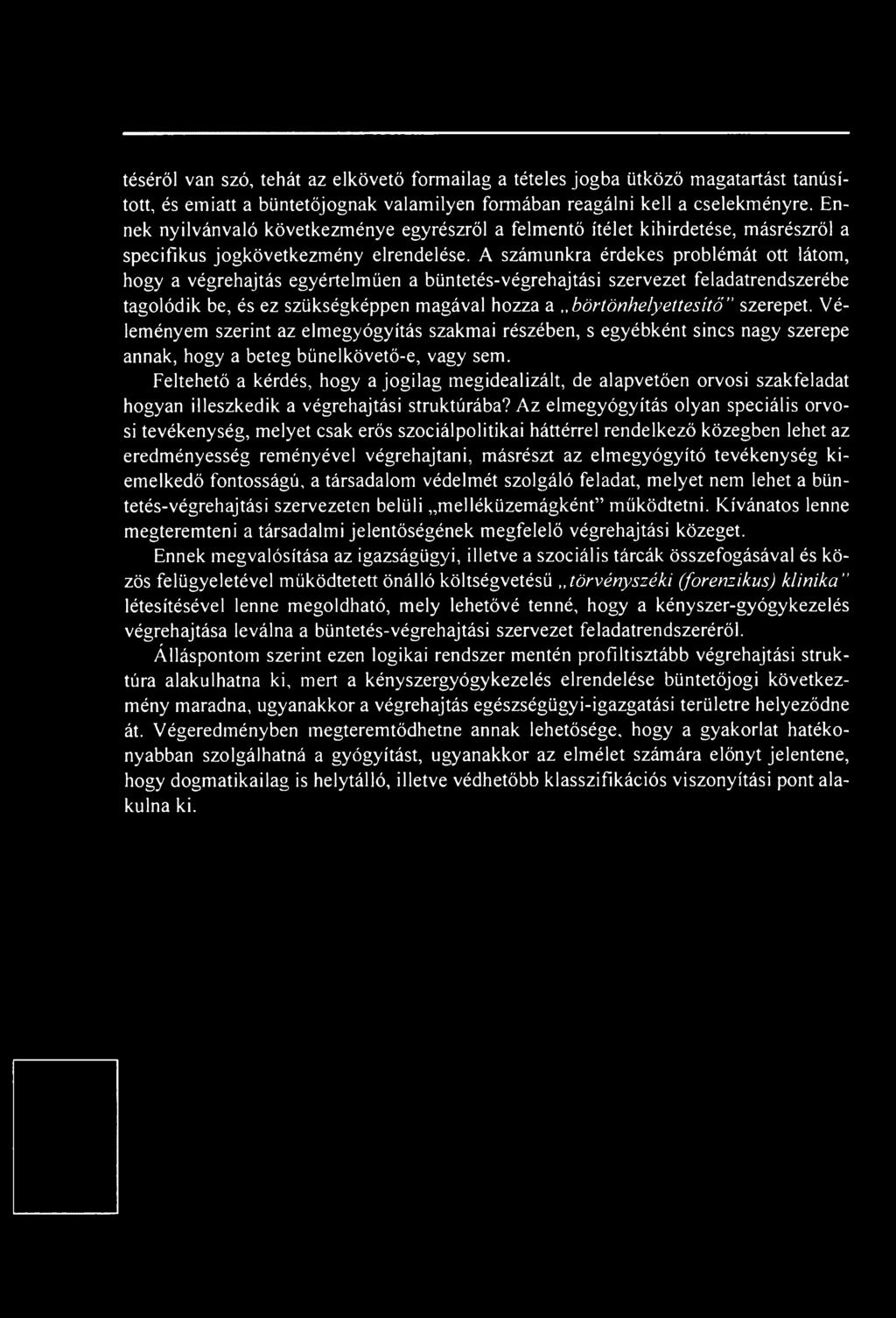 Feltehető a kérdés, hogy a jogilag megidealizált, de alapvetően orvosi szakfeladat hogyan illeszkedik a végrehajtási struktúrába?