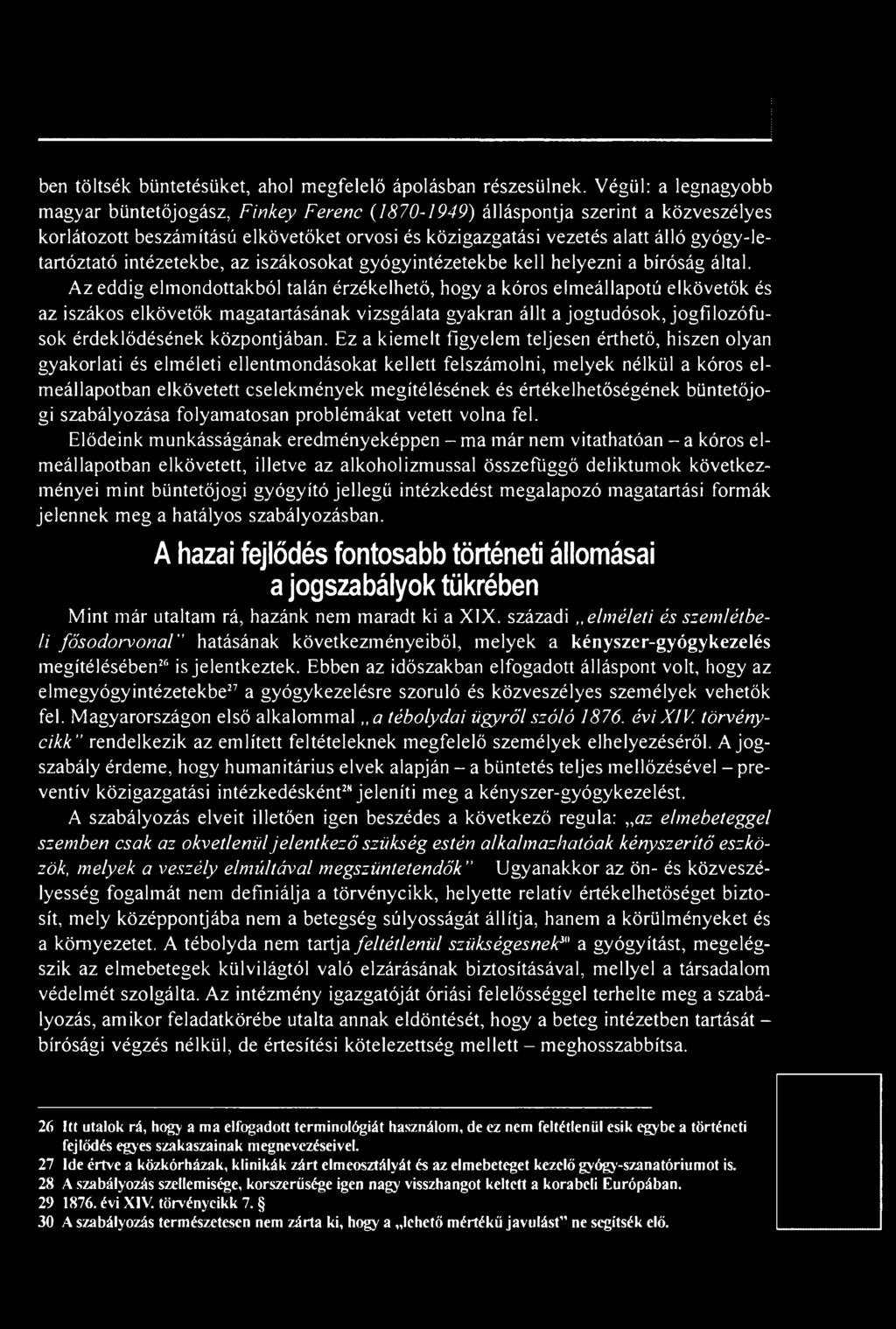 Ez a kiemelt figyelem teljesen érthető, hiszen olyan gyakorlati és elméleti ellentmondásokat kellett felszámolni, melyek nélkül a kóros elmeállapotban elkövetett cselekmények megítélésének és