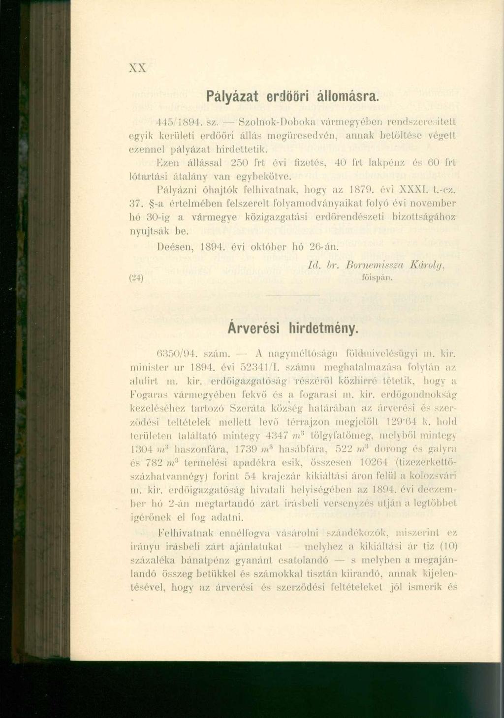 XX Pályázat erdöör i állomásra. 445,1894. sz. Szolnok-Doboka vármegyében rendszeresített egyik kerületi erdőőri állás megüresedvén, annak betöltése végell ezennel pályázat hirdettetik.