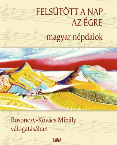 VISSZATEKINTÉS 17 Felsütött a nap az égre népdaloskönyv és népzenei karaoke DVD Ilyen még nem volt! Sümegi Noémi, Heti Válasz Minden polcon ott a helye.