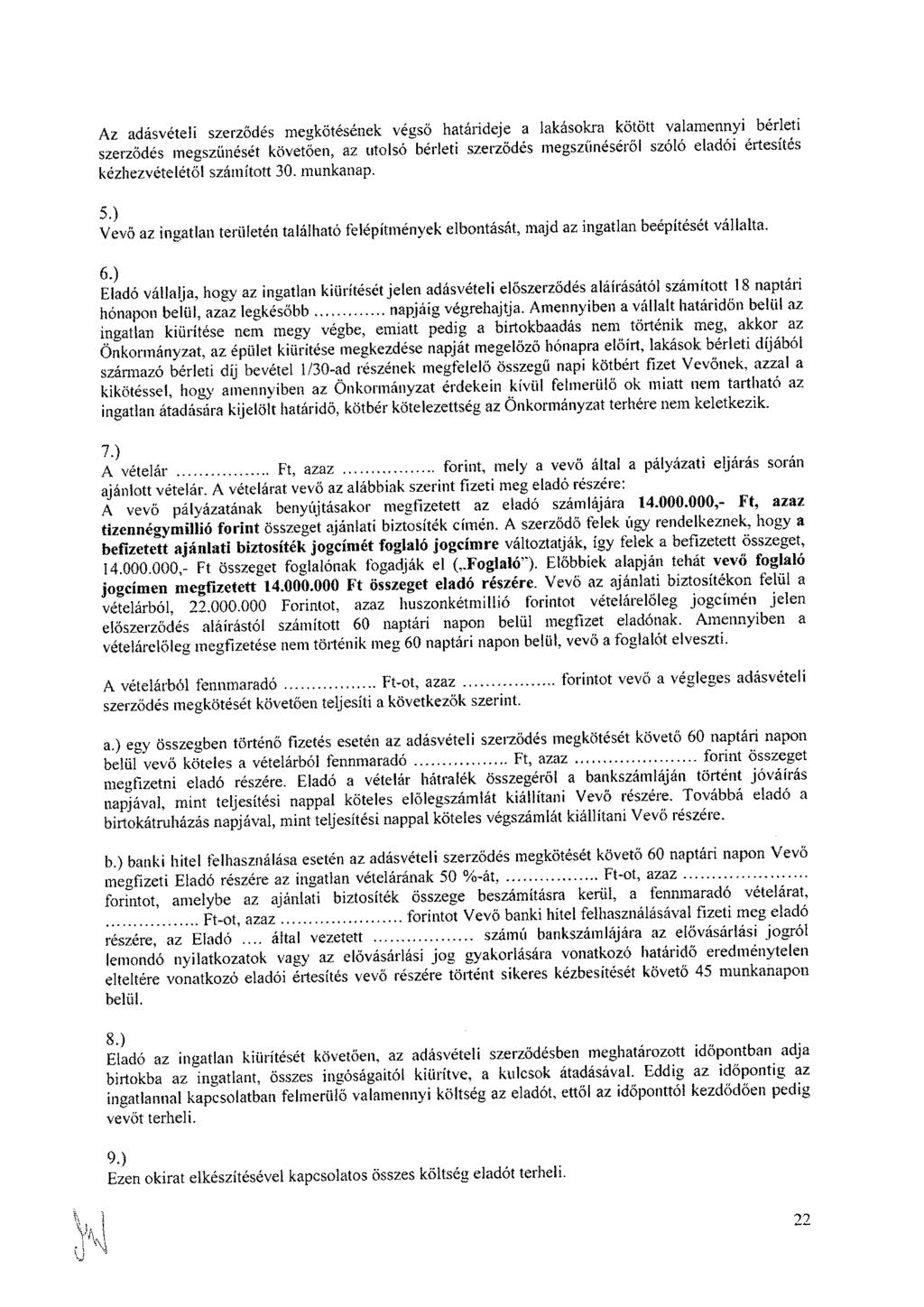 Az adásvételi szerződés megkötésének végső határideje a lakásokra kötött valamennyi bérleti szerződés megszűnését követően, az utolsó bérleti szerződés megszűnéséről szóló eladói ertesites
