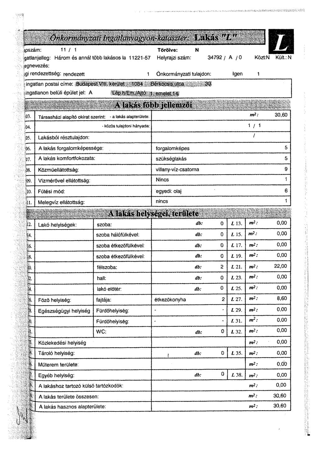 Ortkot mány zaíi [n^ailanvagyon-katmzler Lakás T 'L " ipszám: 11/1 Törölve: N ^atlanjelleg: Három és annál több lakásos la 11221-57 Helyrajzi szám: 34792/ A /0 egnevezés: agi rendezettség: rendezett