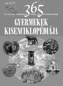 GYEREKKÖNYVEK 365 FONTOS ESEMÉNY, ADAT ÉS ÉRDEKESSÉG GYERMEKEK KISENCIKLOPÉDIÁJA ISBN 978-963-9701-64-9 Ki volt az első űrhajósnő? Milyen magasra tud ugrani a bolha?