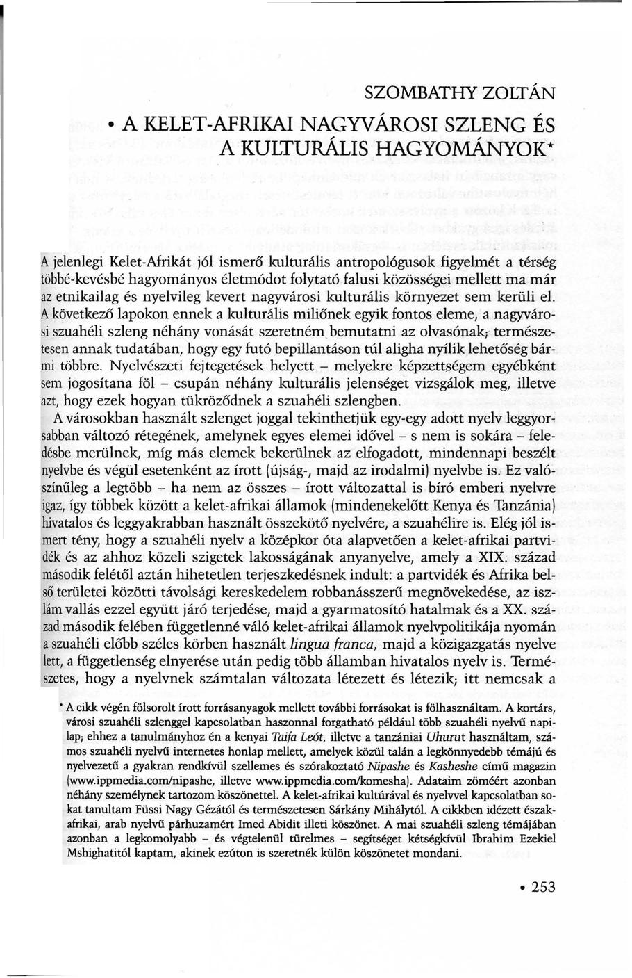 SZOMBATHY ZOLTÁN A KELET-AFRIKAI NAGYVÁROSI SZLENG ÉS A KULTURÁLIS HAGYOMÁNYOK* A jelenlegi Kelet-Afrikát jól ismerő kulturális antropológusok figyelmét a térség többé-kevésbé hagyományos életmódot