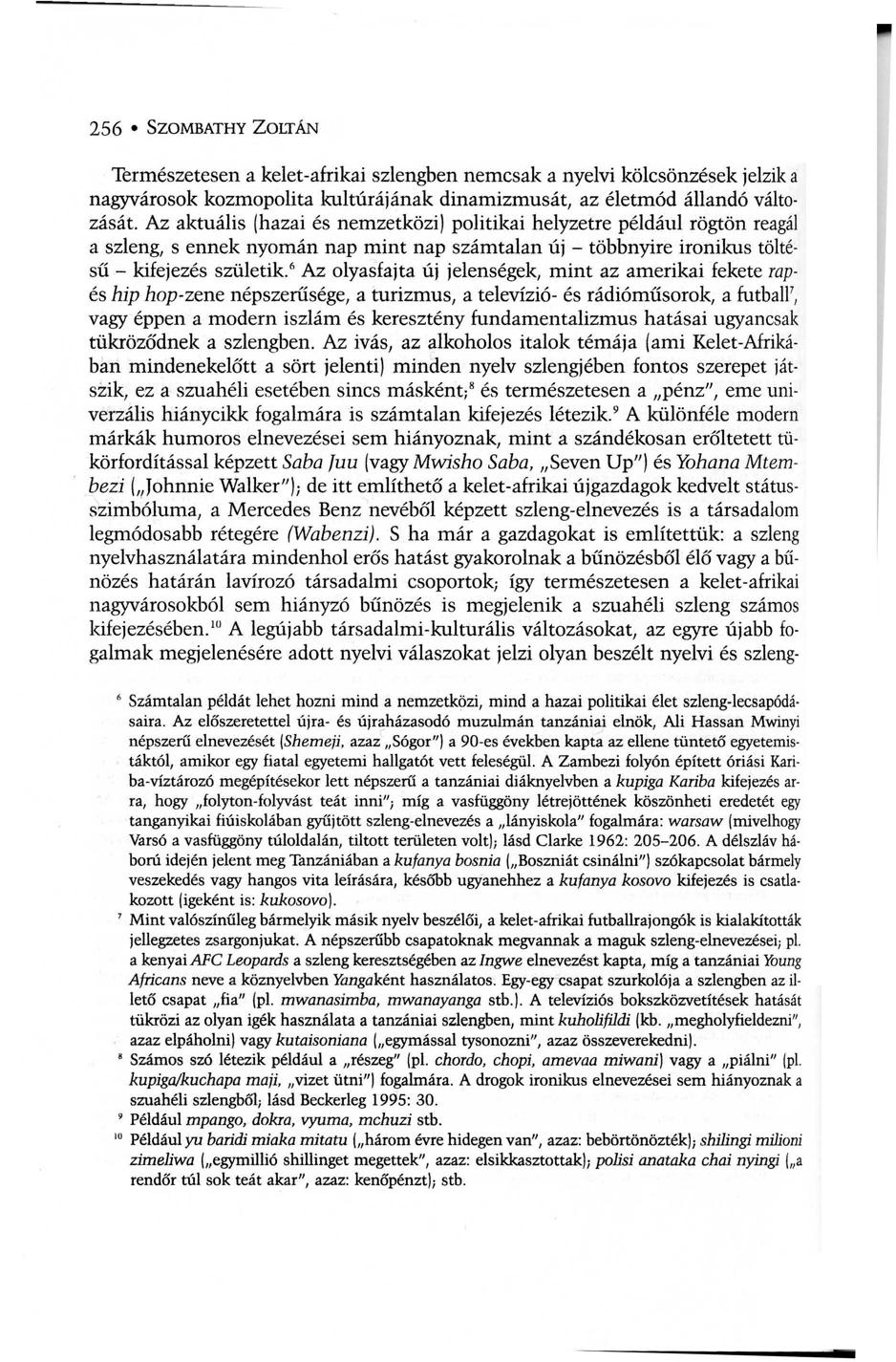 256 SZOMBATHY ZOLTÁN Természetesen a kelet-afrikai szlengben nemcsak a nyelvi kölcsönzések jelzik a nagyvárosok kozmopolita kultúrájának dinamizmusát, az életmód állandó változását.