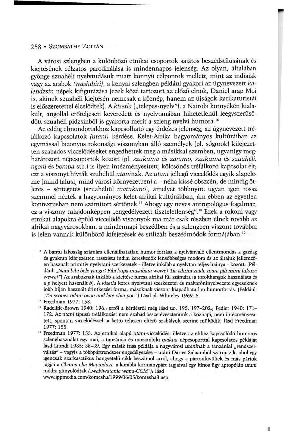 258 SZOMBATHY ZOLTÁN A városi szlengben a különböző etnikai csoportok sajátos beszédstílusának és, kiejtésének célzatos parodizálása is mindennapos jelenség.
